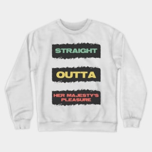 Straight Outta Her Majesty's pleasure Funny British Slang Quote Crewneck Sweatshirt